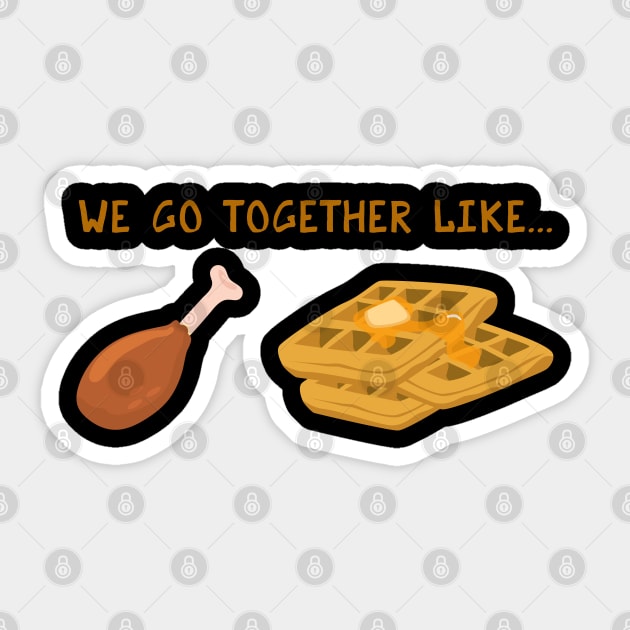 We Go Together Like Chicken & Waffles - Funny Fried Chicken Sticker by PozureTees108